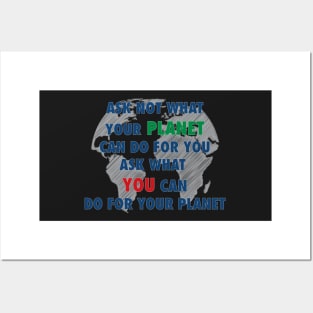 Ask not what your planet can do for your ask what you can do for your planet Posters and Art